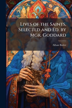 Paperback Lives of the Saints, Selected and Ed. by Mgr. Goddard Book