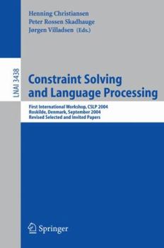 Paperback Constraint Solving and Language Processing: First International Workshop, Cslp 2004, Roskilde, Denmark, September 1-3, 2004, Revised Selected and Invi Book