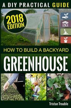 Paperback How to Build a Backyard Greenhouse Book