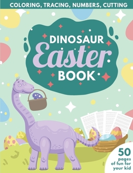 Paperback Dinosaur Easter Book for Kids: Coloring, Tracing, Numbers, Cutting 50 pages of fun for your kid Book