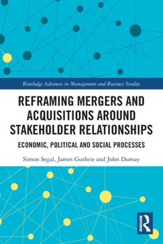 Paperback Reframing Mergers and Acquisitions around Stakeholder Relationships: Economic, Political and Social Processes Book