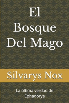 Paperback El Bosque Del Mago: La última verdad de Ephadorya [Spanish] Book