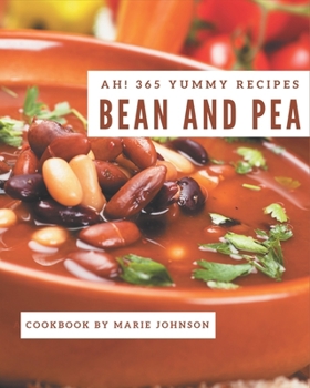 Paperback Ah! 365 Yummy Bean and Pea Recipes: Enjoy Everyday With Yummy Bean and Pea Cookbook! Book