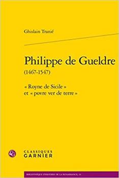 Paperback Philippe de Gueldre: Royne de Sicile Et Povre Ver de Terre [French] Book
