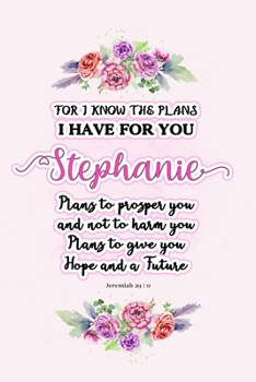 Paperback I know the plans I have for you Stephanie: Jeremiah 29:11 - Personalized Name notebook / Journal: Name gifts for girls and women: School College Gradu Book