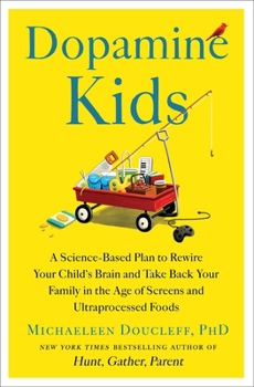 Hardcover Dopamine Kids: A Science-Based Plan to Rewire Your Child's Brain and Take Back Your Family in the Age of Screens and Ultraprocessed Foods Book