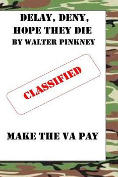 Paperback Delay, Deny, Hope They Die: Winning Your Battle With The VA Appeal Process Book