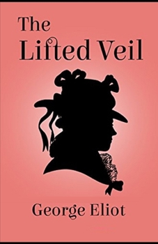 The Lifted Veil Illustrated