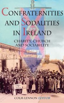 Paperback Confraternities of Sodalities in Ireland: Charity, Devotion and Sociability Book