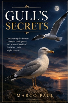 Paperback Gull's Secrets: Discovering the Intelligence, Lifestyle, and Hidden World of Coastal Gulls Book