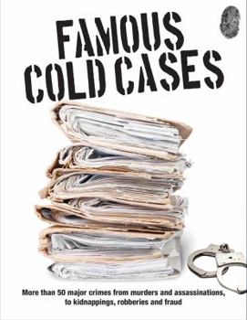 Paperback Famous Cold Cases: More Than 50 Major Crimes from Murders and Assassinations, to Kidnappings, Robberies and Fraud Book