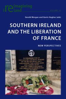 Southern Ireland and the Liberation of France: New Perspectives - Book #33 of the Reimagining Ireland