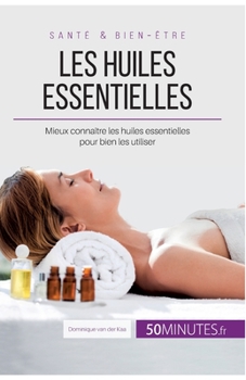 Paperback Les huiles essentielles: Mieux connaître les huiles essentielles pour bien les utiliser [French] Book