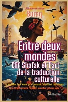 Entre deux mondes: Elif Shafak et l'art de la traduction culturelle (Littérature Du Monde) (French Edition)