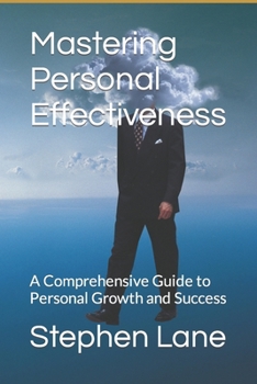 Paperback Mastering Personal Effectiveness: A Comprehensive Guide to Personal Growth and Success Book