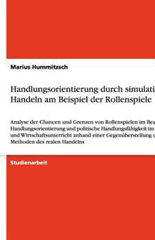 Paperback Handlungsorientierung durch simulatives Handeln am Beispiel der Rollenspiele: Analyse der Chancen und Grenzen von Rollenspielen im Bezug auf Handlungs [German] Book