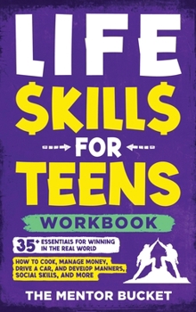 Hardcover Life Skills for Teens Workbook - 35+ Essentials for Winning in the Real World How to Cook, Manage Money, Drive a Car, and Develop Manners, Social Skil Book