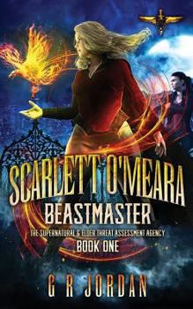 Scarlett O'Meara: Beastmaster - Book #1 of the Supernatural and Elder Threat Assessment Agency SETAA