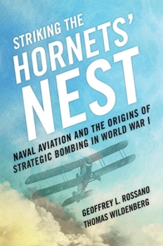Hardcover Striking the Hornets' Nest: Naval Aviation and the Origins of Strategic Bombing in World War I Book