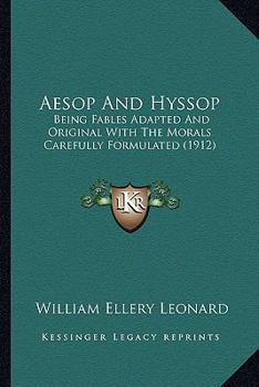 Paperback Aesop And Hyssop: Being Fables Adapted And Original With The Morals Carefully Formulated (1912) Book
