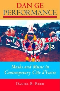 Dan Ge Performance: Masks and Music in Contemporary Cote D'Ivoire (African Expressive Culture) - Book  of the African Expressive Cultures