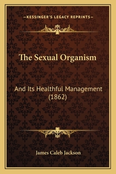 Paperback The Sexual Organism: And Its Healthful Management (1862) Book