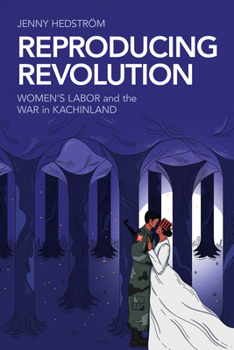 Paperback Reproducing Revolution: Women's Labor and the War in Kachinland Book