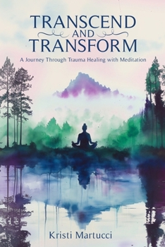 Paperback Transcend and Transform: A Journey Through Trauma Healing with Meditation Book