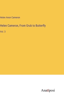 Hardcover Helen Cameron, From Grub to Butterfly: Vol. 3 Book