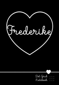 Paperback Frederike Dot Grid Notebook: Punktraster Notizbuch Herz mit Namen 100 Seiten - Personalized Black Heart Name Journal Book