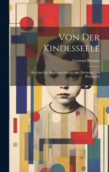 Hardcover Von der Kindesseele: Beiträge Zur Kinderpsychologie aus Dichtung und Biographie [German] Book