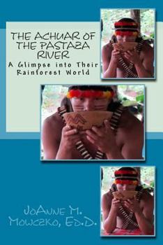 Paperback The Achuar of the Pastaza River: A Glimpse into Their Rainforest World Book