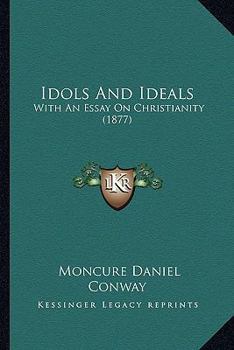 Paperback Idols And Ideals: With An Essay On Christianity (1877) Book