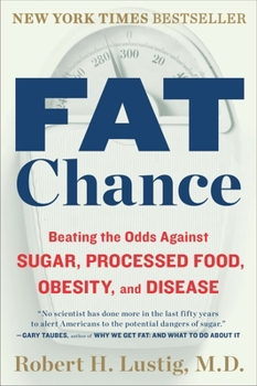 Paperback Fat Chance: Beating the Odds Against Sugar, Processed Food, Obesity, and Disease Book