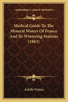Paperback Medical Guide To The Mineral Waters Of France And Its Wintering Stations (1883) Book