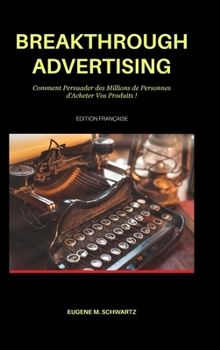 Hardcover Breakthrough Advertising: Comment Persuader des Millions de Personnes d'Acheter Vos Produits [French] Book