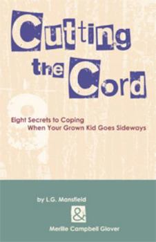 Perfect Paperback Cutting the Cord: Eight Secrets to Coping When Your Grown Kid Goes Sideways Book
