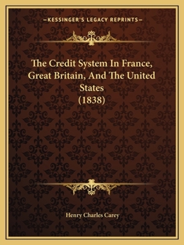 Paperback The Credit System In France, Great Britain, And The United States (1838) Book