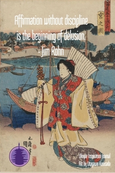 Affirmation without discipline is the beginning of delusion. - Jim Rohn: Ukiyoe Inspirational Journal Art by Utagawa Kunisada: Timeless Ukiyoe Journal/Notebook/Planner/Diary/Logbook/Writing book