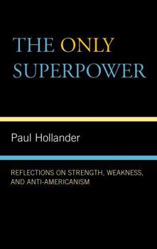 Hardcover The Only Super Power: Reflections on Strength, Weakness, and Anti-Americanism Book