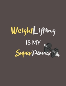 Weightlifting is my Superpower: Funny Weightlifting Gift Idea for Christmas or Birthday - Weightlifting Notebook/Planner/Journal - Office Equipment, Supplies