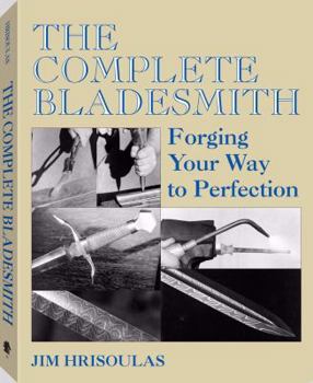 Hardcover The Complete Bladesmith: Forging Your Way to Perfection Book