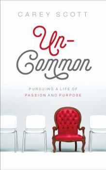 Paperback Uncommon: Pursuing a Life of Passion and Purpose Book