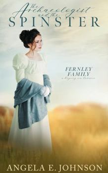 The Archaeologist and the Spinster - Book #3 of the Fernley Family A Regency-era Romance