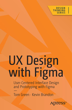 Paperback UX Design with Figma: User-Centered Interface Design and Prototyping with Figma Book