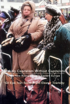 Paperback Making Capitalism Without Capitalists: Class Formation and Elite Struggles in Post-Communist Central Europe Book