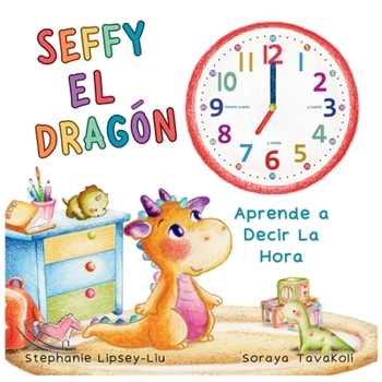 Paperback Seffy el Dragón, aprende a decir la hora [Spanish] Book