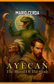Vol. I The blood of the gods, Ayecan (Epic Secret Wars in Ancient México)