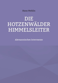 Paperback Die Hotzenwälder Himmelsleiter: Alemannisches Intermezzo [German] Book