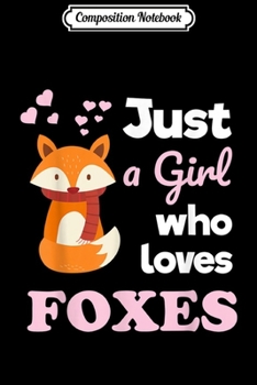 Composition Notebook: Girls Fox Gift Just a Girl Who Loves Foxes  Journal/Notebook Blank Lined Ruled 6x9 100 Pages